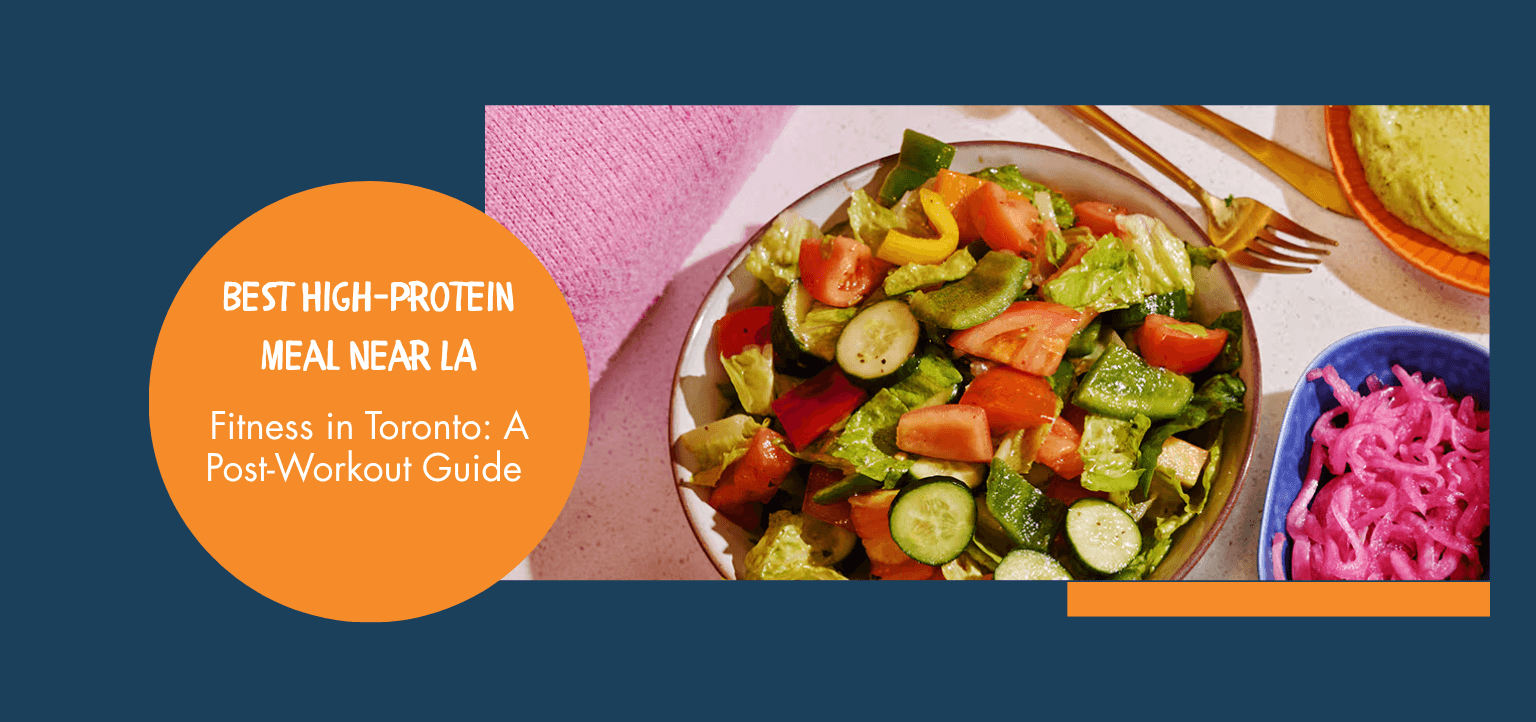 Best High-Protein Meal Near LA Fitness in Toronto: A Post-Workout Guide 