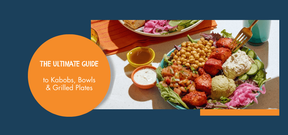 The Ultimate Guide to Kabobs, Bowls & Grilled Plates