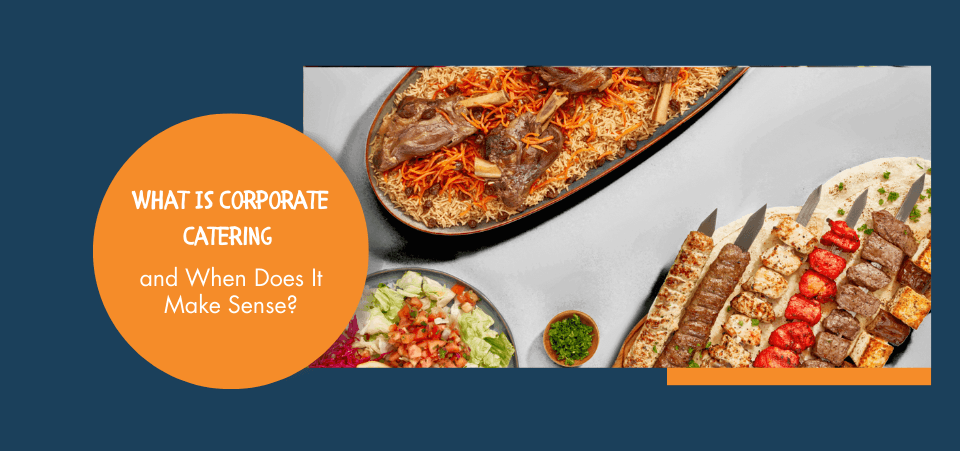 What Is Corporate Catering and When Does It Make Sense?